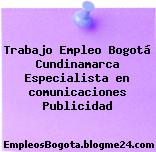 Trabajo Empleo Bogotá Cundinamarca Especialista en comunicaciones Publicidad