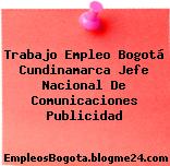 Trabajo Empleo Bogotá Cundinamarca Jefe Nacional De Comunicaciones Publicidad