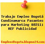 Trabajo Empleo Bogotá Cundinamarca Pasantes para Marketing &8211; REF Publicidad