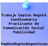 Trabajo Empleo Bogotá Cundinamarca Practicante De Comunicación Social Publicidad
