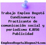 Trabajo Empleo Bogotá Cundinamarca Practicante de comunicación social y periodismo KJB56 Publicidad