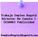 Trabajo Empleo Bogotá Director De Cuenta | [KS886] Publicidad