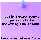 Trabajo Empleo Bogotá Especialista En Marketing Publicidad