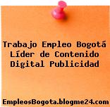 Trabajo Empleo Bogotá Líder de Contenido Digital Publicidad
