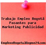 Trabajo Empleo Bogotá Pasantes para Marketing Publicidad