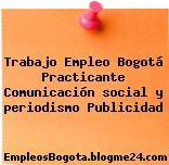 Trabajo Empleo Bogotá Practicante Comunicación social y periodismo Publicidad