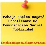 Trabajo Empleo Bogotá Practicante De Comunicacion Social Publicidad