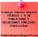 Trabajo Empleo Bogotá TÉCNICO / A DE PUBLICIDAD Y RELACIONES PÚBLICAS Publicidad
