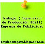 Trabajo : Supervisor de Producción &8211; Empresa de Publicidad