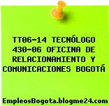 Tt06-14 Tecnólogo 430-06 Oficina de Relacionamiento y Comunicaciones Bogotá