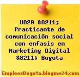 U829 &8211; Practicante de comunicación social con enfasis en Marketing Digital &8211; Bogota