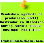 Vendedora ayudante de produccion &8211; Mostrador en Atlántico &8211; SORAYA HERRERA RUSINQUE PUBLICIDAD