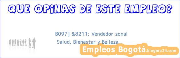 B097] &8211; Vendedor zonal | Salud, Bienestar y Belleza
