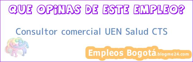 Consultor comercial UEN Salud CTS