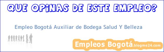 Empleo Bogotá Auxiliar de Bodega Salud Y Belleza