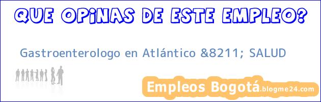 Gastroenterologo en Atlántico &8211; SALUD