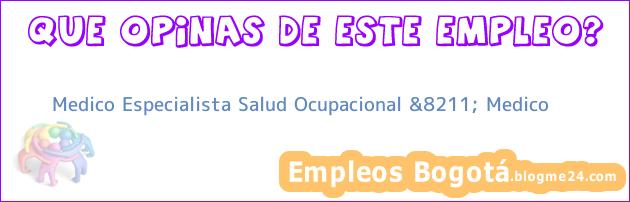 Medico Especialista Salud Ocupacional &8211; Medico