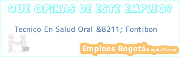 Tecnico En Salud Oral &8211; Fontibon