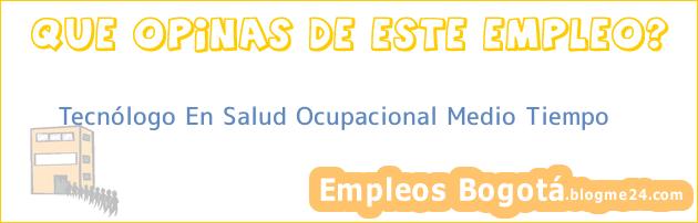 Tecnólogo En Salud Ocupacional Medio Tiempo