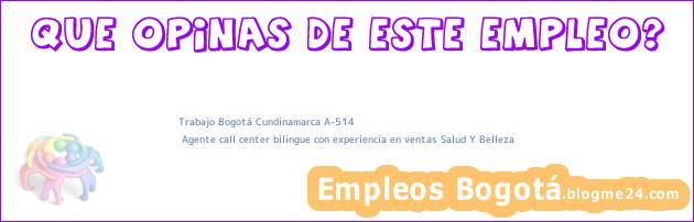 Trabajo Bogotá Cundinamarca A-514 | Agente call center bilingue con experiencia en ventas Salud Y Belleza