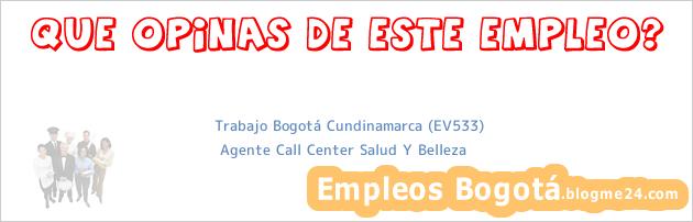 Trabajo Bogotá Cundinamarca (EV533) | Agente Call Center Salud Y Belleza