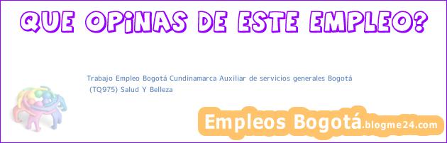 Trabajo Empleo Bogotá Cundinamarca Auxiliar de servicios generales Bogotá | (TQ975) Salud Y Belleza