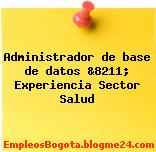 Administrador de base de datos &8211; Experiencia Sector Salud