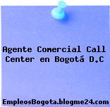 Agente Comercial Call Center en Bogotá D.C