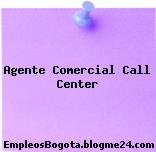 Agente Comercial Call Center