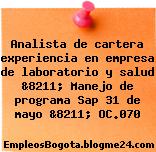 Analista de cartera experiencia en empresa de laboratorio y salud &8211; Manejo de programa Sap 31 de mayo &8211; OC.070