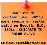 Analista de contabilidad &8211; experiencia en sector salud en Bogotá, D.C. &8211; CUIDARTE TU SALUD S.A.S