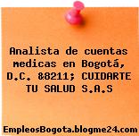 Analista de cuentas medicas en Bogotá, D.C. &8211; CUIDARTE TU SALUD S.A.S