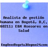 Analista de gestión humana en Bogotá, D.C. &8211; E&M Asesores en Salud