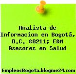 Analista de Informacion en Bogotá, D.C. &8211; E&M Asesores en Salud