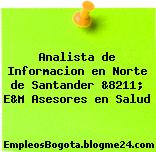 Analista de Informacion en Norte de Santander &8211; E&M Asesores en Salud