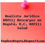 Analista Jurídico &8211; Descargos en Bogotá, D.C. &8211; Salud