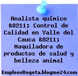 Analista químico &8211; Control de Calidad en Valle del Cauca &8211; Maquiladora de productos de salud y belleza animal