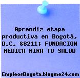 Aprendiz etapa productiva en Bogotá, D.C. &8211; FUNDACION MEDICA MIRA TU SALUD