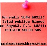 Aprendiz SENA &8211; Salud publica Alamos en Bogotá, D.C. &8211; ASISTIR SALUD SAS