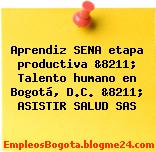 Aprendiz SENA etapa productiva &8211; Talento humano en Bogotá, D.C. &8211; ASISTIR SALUD SAS