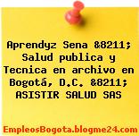 Aprendyz Sena &8211; Salud publica y Tecnica en archivo en Bogotá, D.C. &8211; ASISTIR SALUD SAS