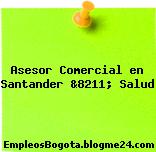 Asesor Comercial en Santander &8211; Salud