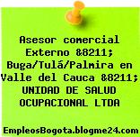 Asesor comercial Externo &8211; Buga/Tulá/Palmira en Valle del Cauca &8211; UNIDAD DE SALUD OCUPACIONAL LTDA