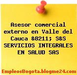 Asesor comercial externo en Valle del Cauca &8211; S&S SERVICIOS INTEGRALES EN SALUD SAS