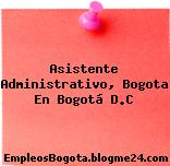 Asistente Administrativo, Bogota En Bogotá D.C