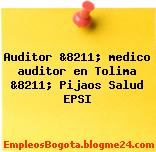 Auditor &8211; medico auditor en Tolima &8211; Pijaos Salud EPSI