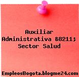 Auxiliar Administrativa &8211; Sector Salud