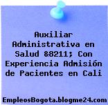 Auxiliar Administrativa en Salud &8211; Con Experiencia Admisión de Pacientes en Cali