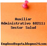 Auxiliar Administrativo &8211; Sector Salud