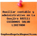 Auxiliar contable y administrativo en La Guajira &8211; CUIDAMOS SALUD LIMITADA